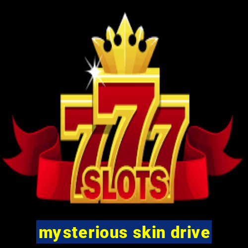 mysterious skin drive